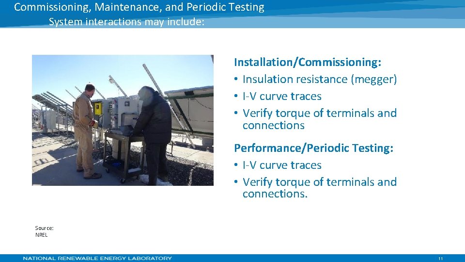 Commissioning, Maintenance, and Periodic Testing System interactions may include: Installation/Commissioning: • Insulation resistance (megger)