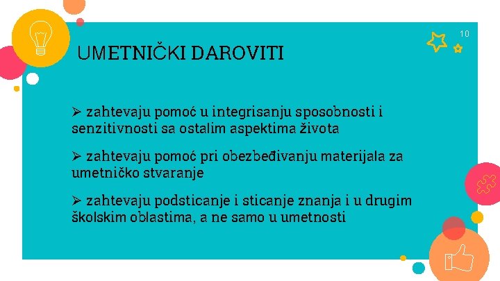 10 UMETNIČKI DAROVITI Ø zahtevaju pomoć u integrisanju sposobnosti i senzitivnosti sa ostalim aspektima