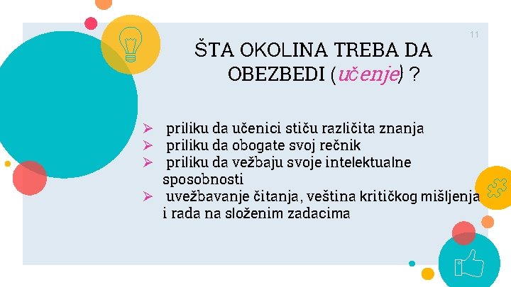 ŠTA OKOLINA TREBA DA OBEZBEDI (učenje) ? 11 Ø priliku da učenici stiču različita