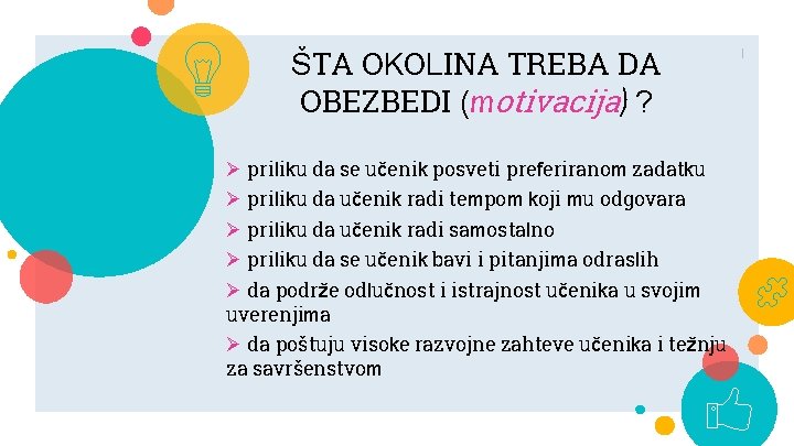 ŠTA OKOLINA TREBA DA OBEZBEDI (motivacija) ? Ø priliku da se učenik posveti preferiranom