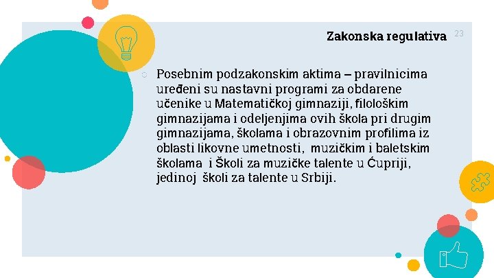 Zakonska regulativa ○ Posebnim podzakonskim aktima – pravilnicima uređeni su nastavni programi za obdarene