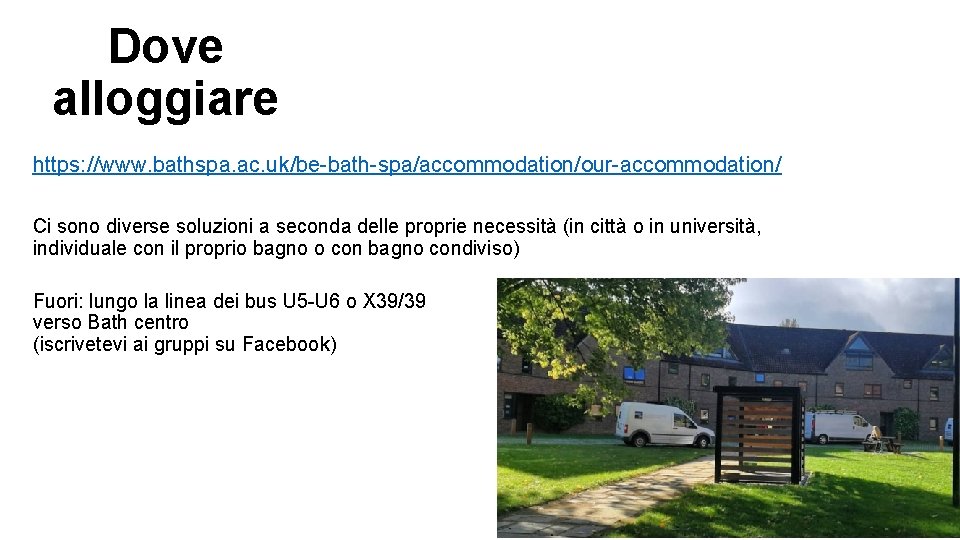Dove alloggiare https: //www. bathspa. ac. uk/be-bath-spa/accommodation/our-accommodation/ Ci sono diverse soluzioni a seconda delle Dove alloggiare https: //www. bathspa. ac. uk/be-bath-spa/accommodation/our-accommodation/ Ci sono diverse soluzioni a seconda delle