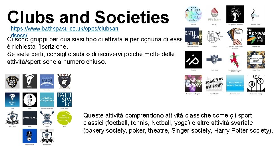 Clubs and Societies https: //www. bathspasu. co. uk/opps/clubsan dsocs/ Ci sono gruppi per qualsiasi