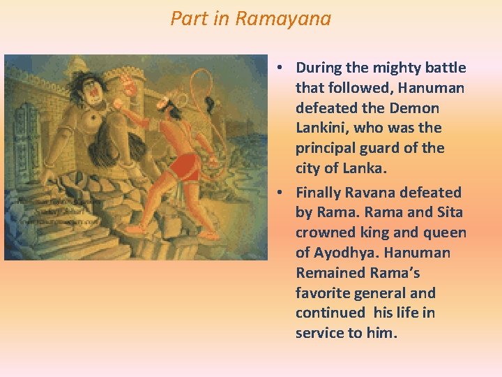 Part in Ramayana • During the mighty battle that followed, Hanuman defeated the Demon