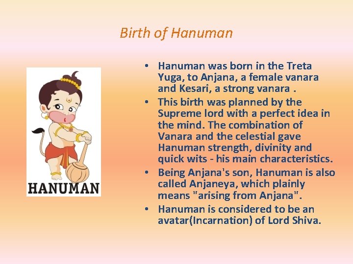 Birth of Hanuman • Hanuman was born in the Treta Yuga, to Anjana, a