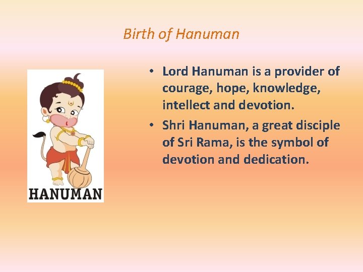 Birth of Hanuman • Lord Hanuman is a provider of courage, hope, knowledge, intellect