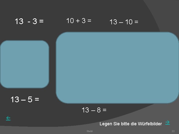 13 - 3 = 10 + 3 = 13 – 10 = 13 –