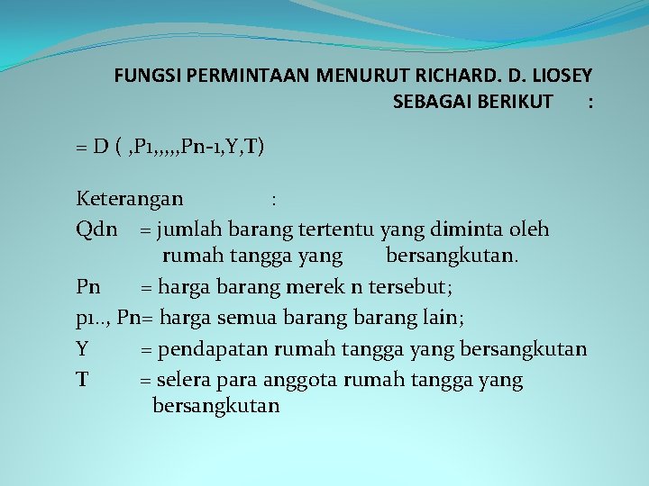 FUNGSI PERMINTAAN MENURUT RICHARD. D. LIOSEY SEBAGAI BERIKUT : = D ( , P