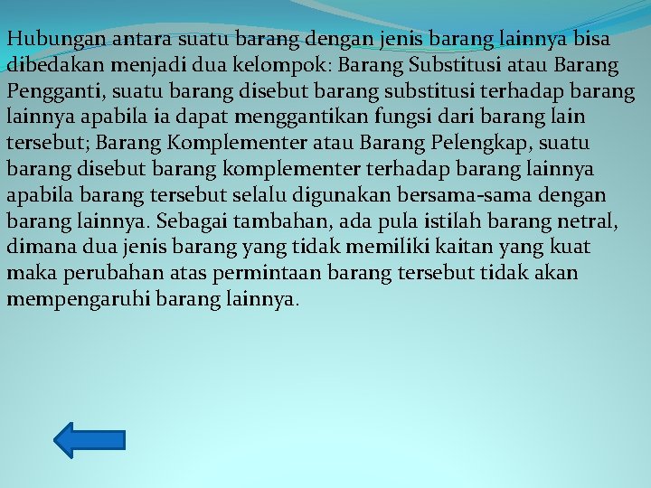 Hubungan antara suatu barang dengan jenis barang lainnya bisa dibedakan menjadi dua kelompok: Barang