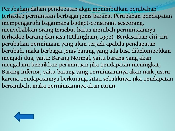 Perubahan dalam pendapatan akan menimbulkan perubahan terhadap permintaan berbagai jenis barang. Perubahan pendapatan mempengaruhi