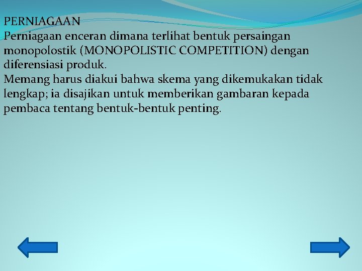 PERNIAGAAN Perniagaan enceran dimana terlihat bentuk persaingan monopolostik (MONOPOLISTIC COMPETITION) dengan diferensiasi produk. Memang