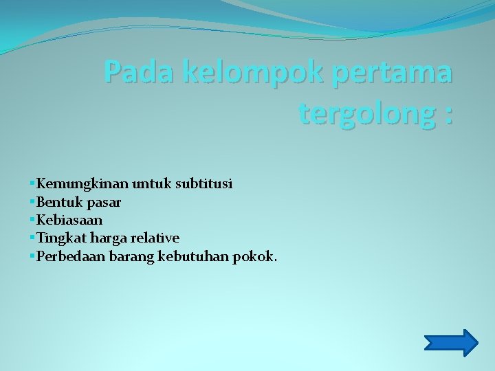 Pada kelompok pertama tergolong : §Kemungkinan untuk subtitusi §Bentuk pasar §Kebiasaan §Tingkat harga relative