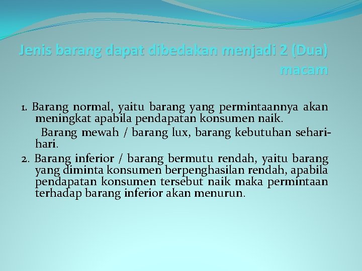 Jenis barang dapat dibedakan menjadi 2 (Dua) macam 1. Barang normal, yaitu barang yang