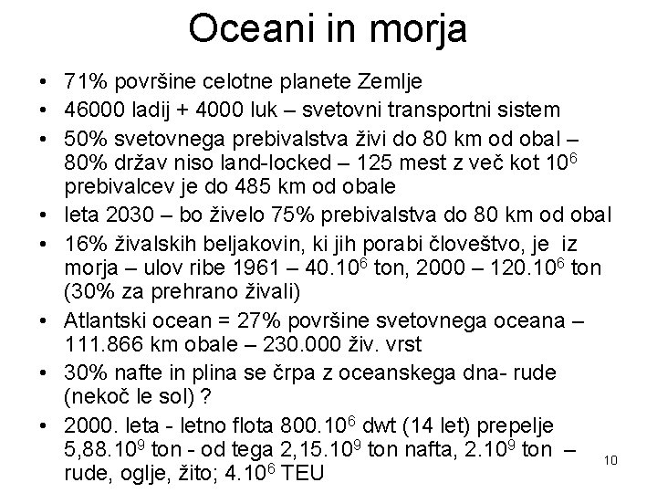 Oceani in morja • 71% površine celotne planete Zemlje • 46000 ladij + 4000