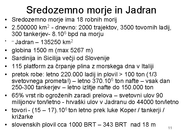 Sredozemno morje in Jadran • Sredozemno morje ima 18 robnih morij • 2. 500000