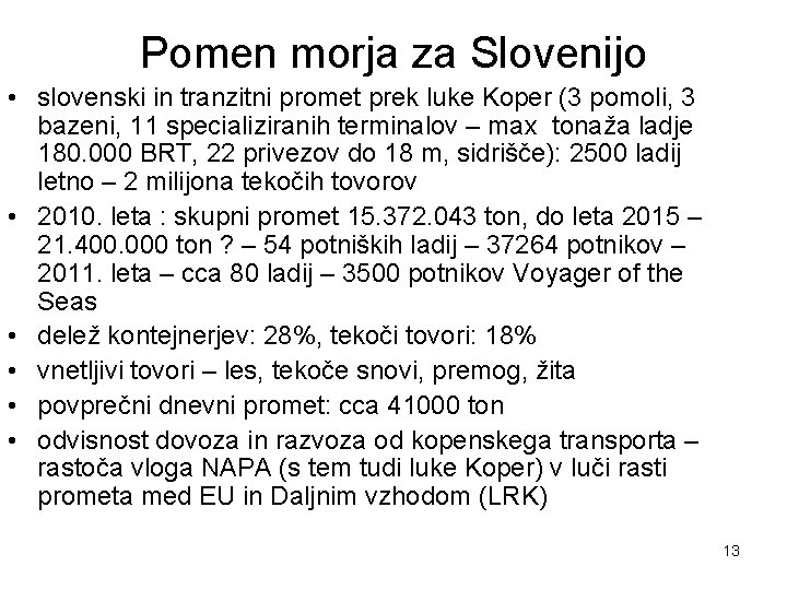 Pomen morja za Slovenijo • slovenski in tranzitni promet prek luke Koper (3 pomoli,