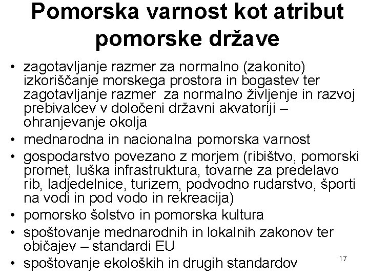 Pomorska varnost kot atribut pomorske države • zagotavljanje razmer za normalno (zakonito) izkoriščanje morskega