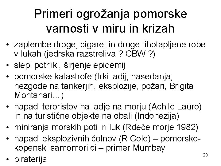 Primeri ogrožanja pomorske varnosti v miru in krizah • zaplembe droge, cigaret in druge