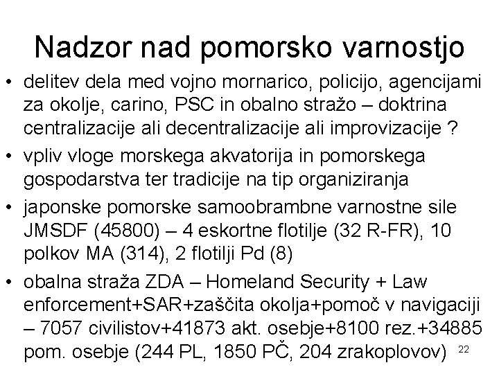 Nadzor nad pomorsko varnostjo • delitev dela med vojno mornarico, policijo, agencijami za okolje,