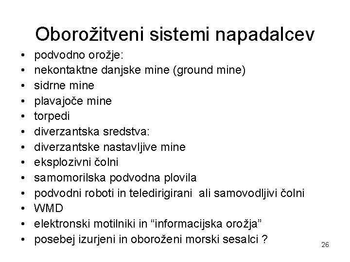 Oborožitveni sistemi napadalcev • • • • podvodno orožje: nekontaktne danjske mine (ground mine)