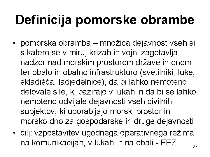 Definicija pomorske obrambe • pomorska obramba – množica dejavnost vseh sil s katero se