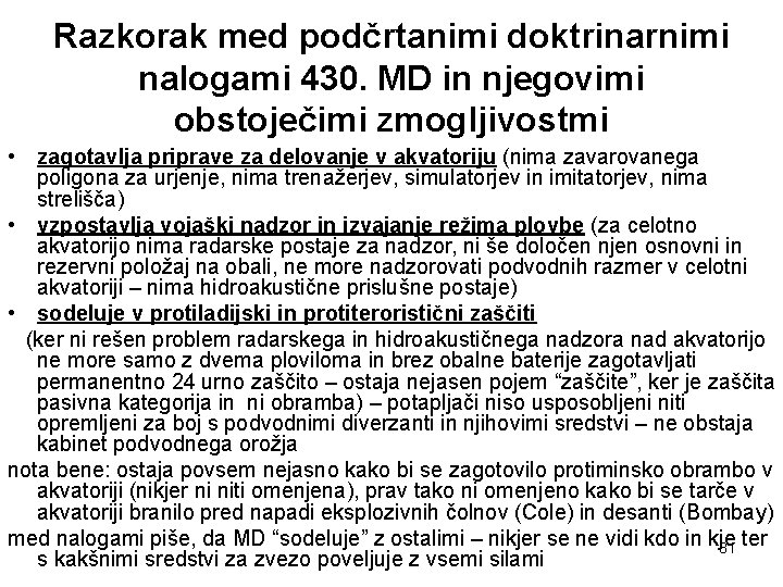 Razkorak med podčrtanimi doktrinarnimi nalogami 430. MD in njegovimi obstoječimi zmogljivostmi • zagotavlja priprave