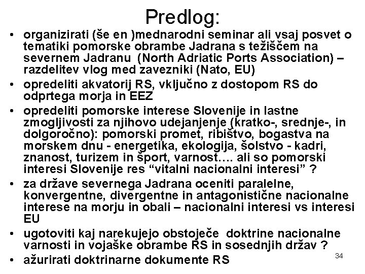 Predlog: • organizirati (še en )mednarodni seminar ali vsaj posvet o tematiki pomorske obrambe