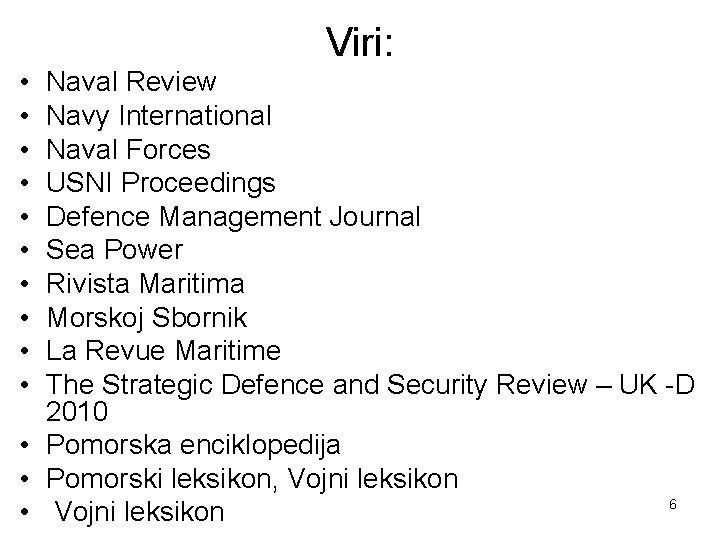 Viri: • • • Naval Review Navy International Naval Forces USNI Proceedings Defence Management