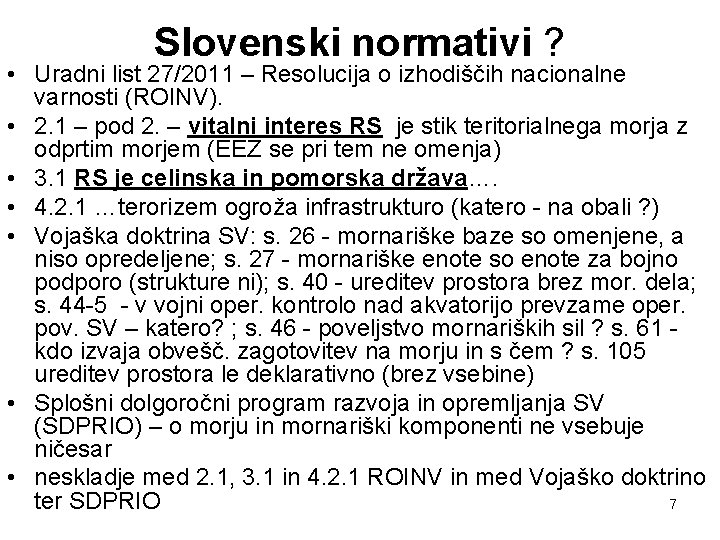 Slovenski normativi ? • Uradni list 27/2011 – Resolucija o izhodiščih nacionalne varnosti (ROINV).