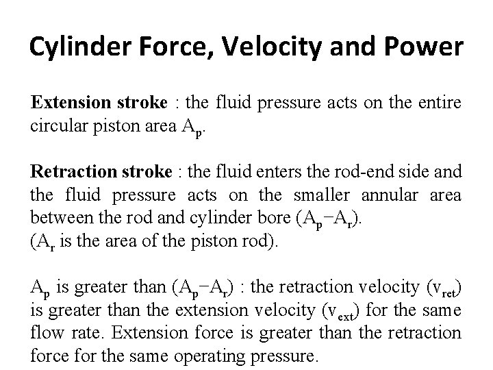 Cylinder Force, Velocity and Power Extension stroke : the fluid pressure acts on the