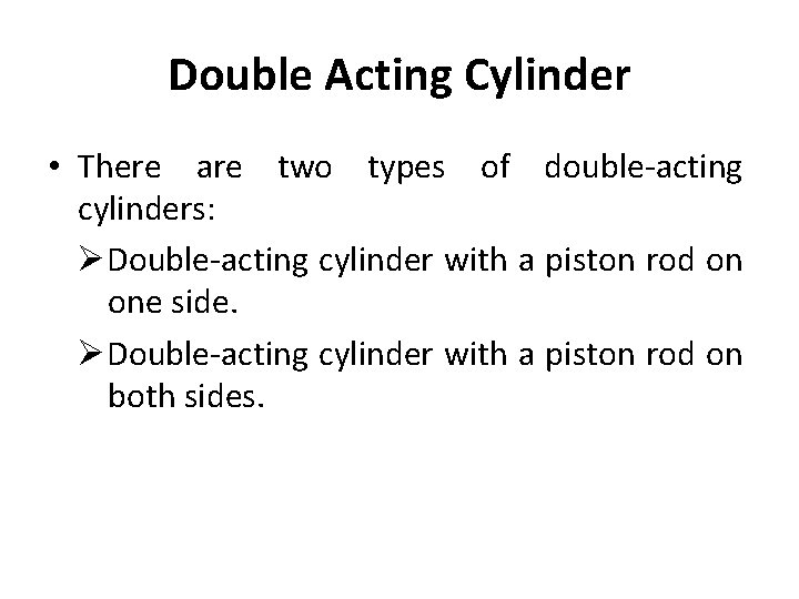 Double Acting Cylinder • There are two types of double-acting cylinders: ØDouble-acting cylinder with