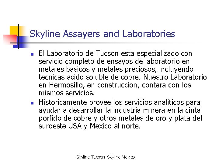Skyline Assayers and Laboratories n n El Laboratorio de Tucson esta especializado con servicio