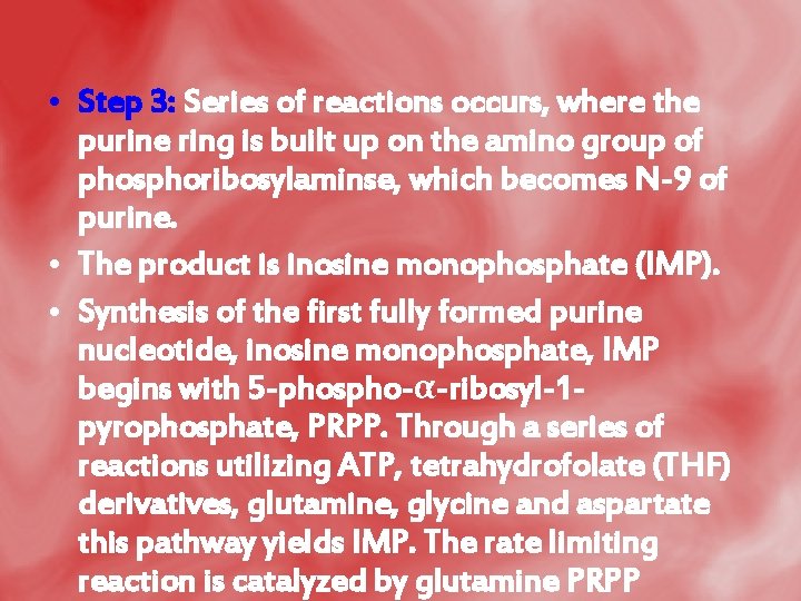  • Step 3: Series of reactions occurs, where the purine ring is built