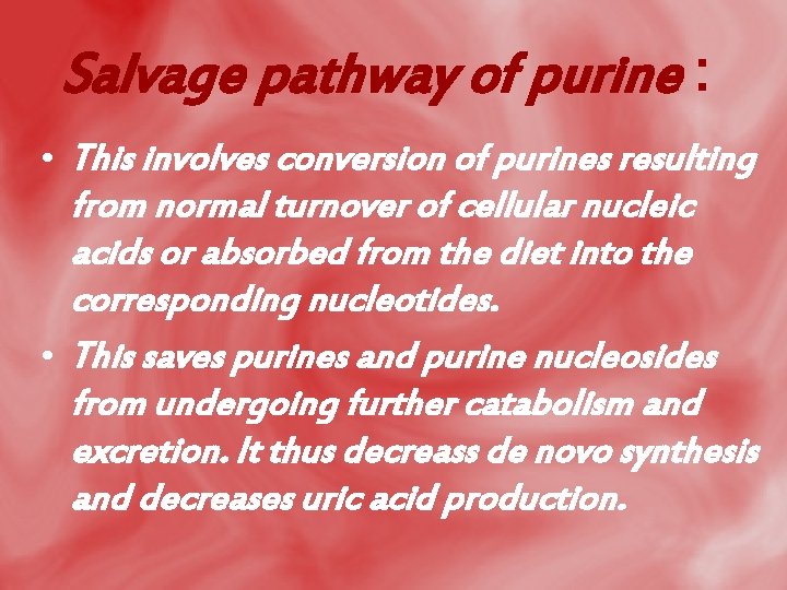 Salvage pathway of purine : • This involves conversion of purines resulting from normal