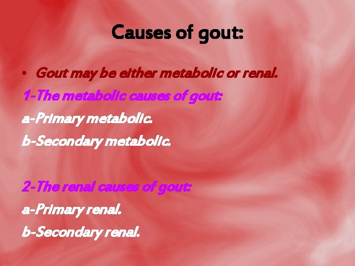 Causes of gout: • Gout may be either metabolic or renal. 1 -The metabolic
