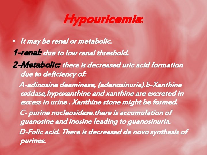 Hypouricemia: • It may be renal or metabolic. 1 -renal: due to low renal
