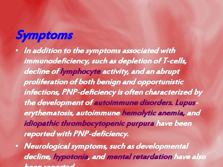 Symptoms • In addition to the symptoms associated with immunodeficiency, such as depletion of