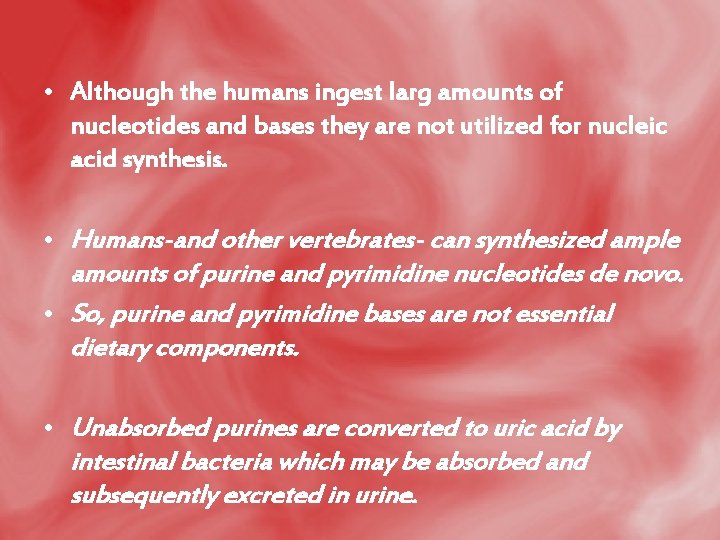  • Although the humans ingest larg amounts of nucleotides and bases they are