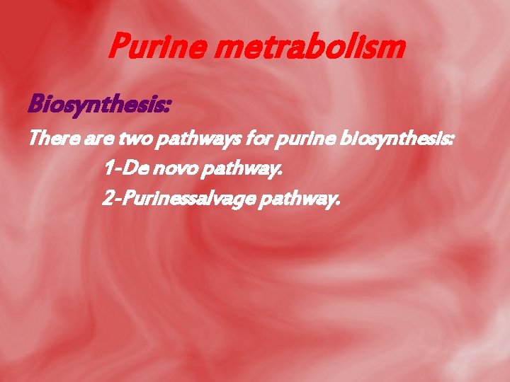 Purine metrabolism Biosynthesis: There are two pathways for purine biosynthesis: 1 -De novo pathway.