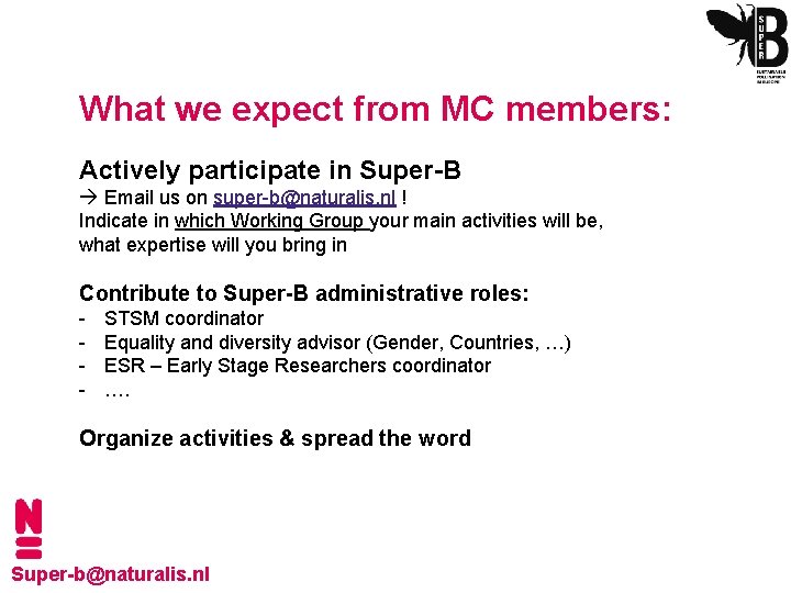 What we expect from MC members: Actively participate in Super-B Email us on super-b@naturalis.