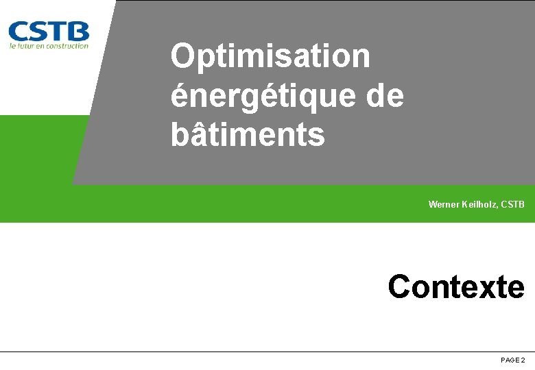 Optimisation Emplacement réservé pour une photo énergétique de bâtiments Werner Keilholz, CSTB Contexte PAGE