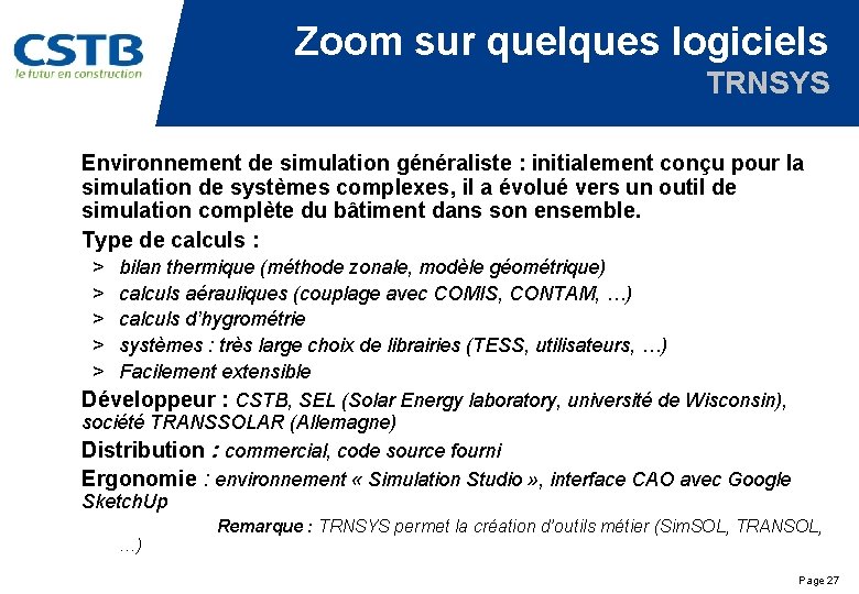 Zoom sur quelques logiciels TRNSYS Environnement de simulation généraliste : initialement conçu pour la