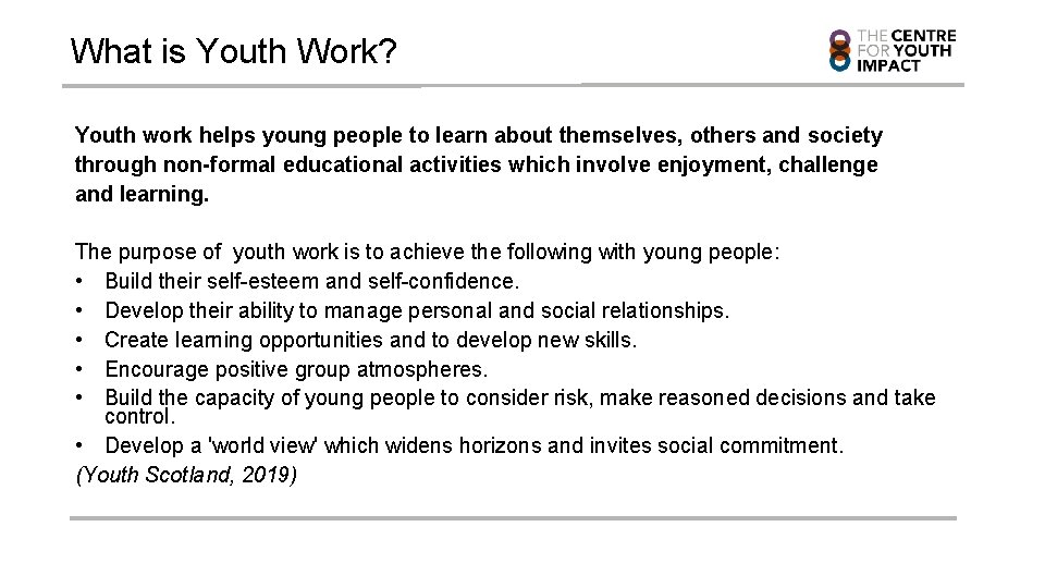 What is Youth Work? Youth work helps young people to learn about themselves, others