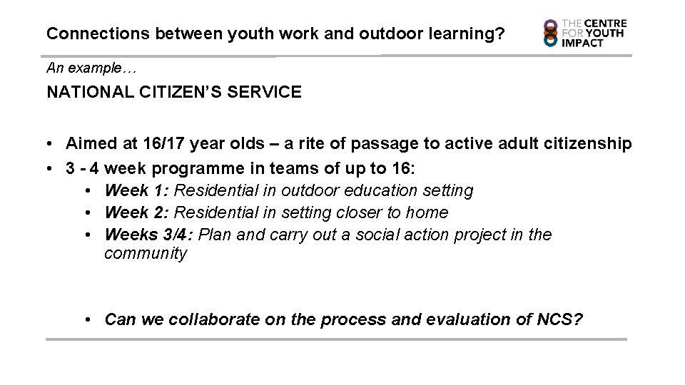 Connections between youth work and outdoor learning? An example… NATIONAL CITIZEN’S SERVICE • Aimed