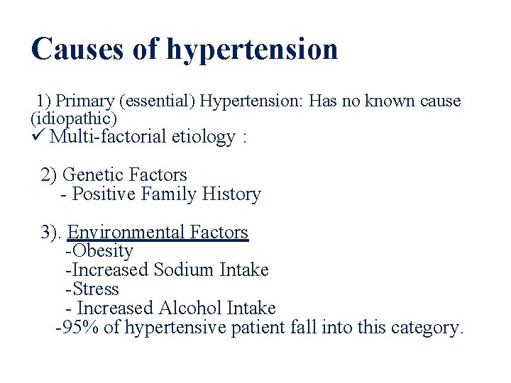 Causes of hypertension 1) Primary (essential) Hypertension: Has no known cause (idiopathic) ü Multi-factorial