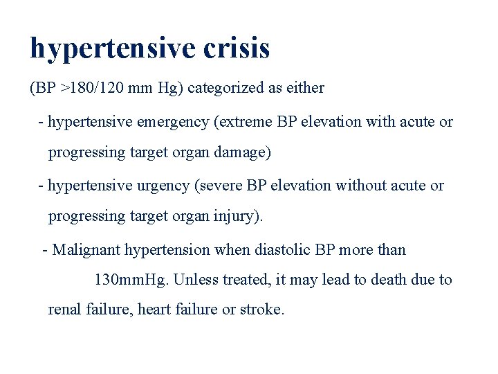 hypertensive crisis (BP >180/120 mm Hg) categorized as either - hypertensive emergency (extreme BP