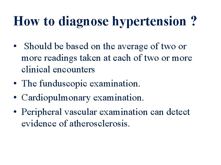 How to diagnose hypertension ? • Should be based on the average of two