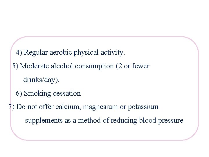 4) Regular aerobic physical activity. 5) Moderate alcohol consumption (2 or fewer drinks/day). 6)