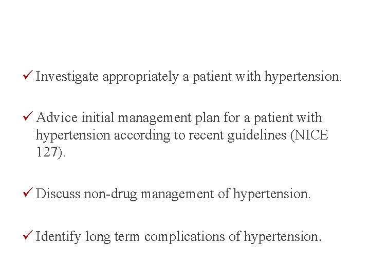 ü Investigate appropriately a patient with hypertension. ü Advice initial management plan for a