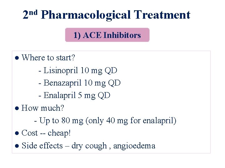 2 nd Pharmacological Treatment 1) ACE Inhibitors ● Where to start? - Lisinopril 10
